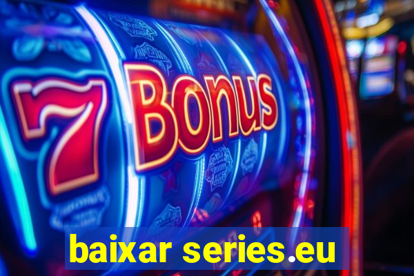 baixar series.eu